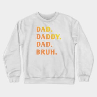 dad daddy dad bruh Crewneck Sweatshirt